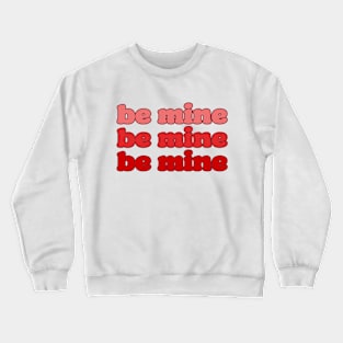 'be mine' Valentine's Day Shirt Crewneck Sweatshirt